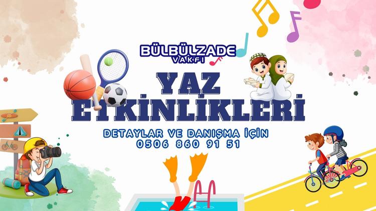 Bülbülzade Vakfı Yaz Etkinlikleri Başlıyor